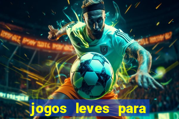 jogos leves para pc fraco blog